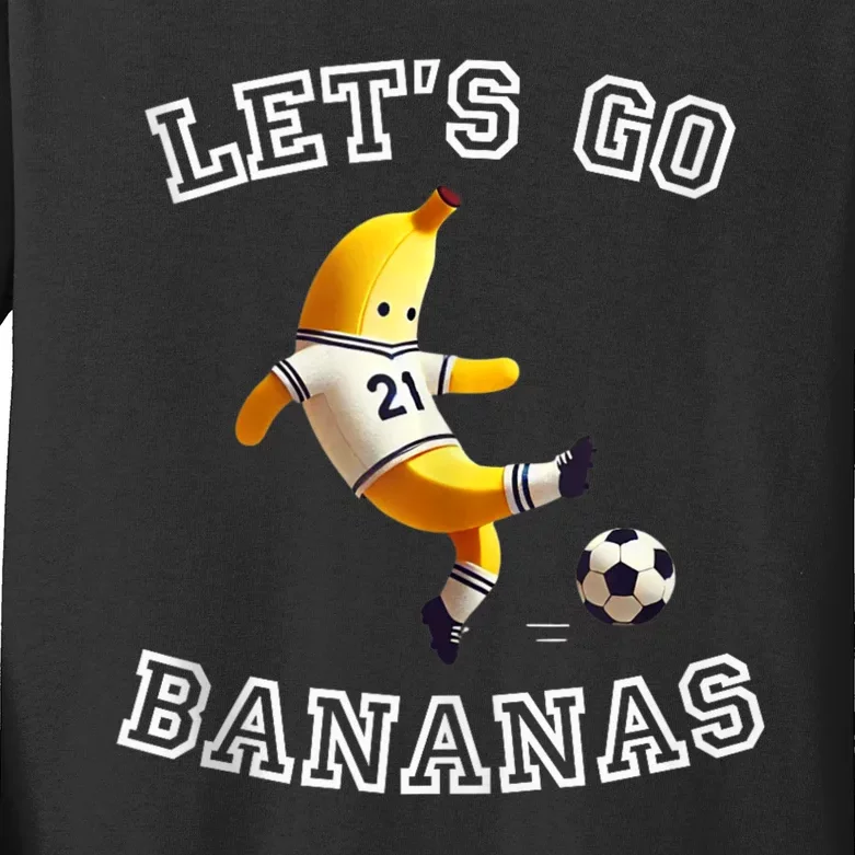 LetS Go Bananas Soccer Player With Funny Football Banana Kids Long Sleeve Shirt