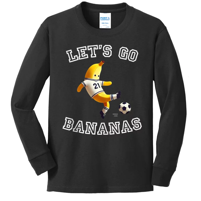 LetS Go Bananas Soccer Player With Funny Football Banana Kids Long Sleeve Shirt