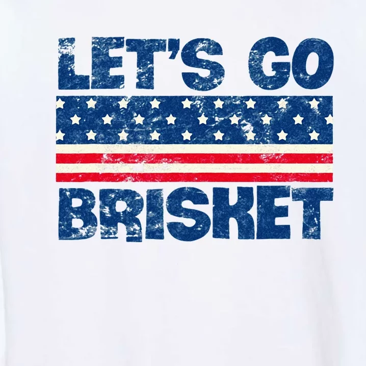 Lets Go Brisket BBQ Backyard Grill Cookout Grillmasters Garment-Dyed Sweatshirt