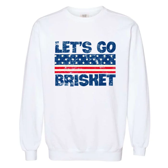 Lets Go Brisket BBQ Backyard Grill Cookout Grillmasters Garment-Dyed Sweatshirt