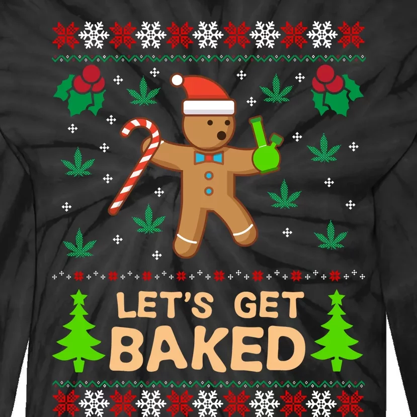 Lets Get Baked Ugly - Weed Christmas Gift Xmas Tie-Dye Long Sleeve Shirt