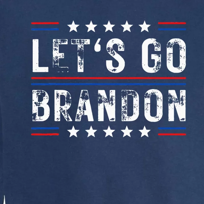 Lets Go Brandon Tee Funny Trendy Sarcastic Lets Go Brandon Garment-Dyed Sweatshirt