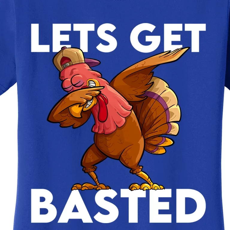 Lets Get Basted Dabbing Turkey Thanksgiving Turkey Gift Cool Gift Women's T-Shirt