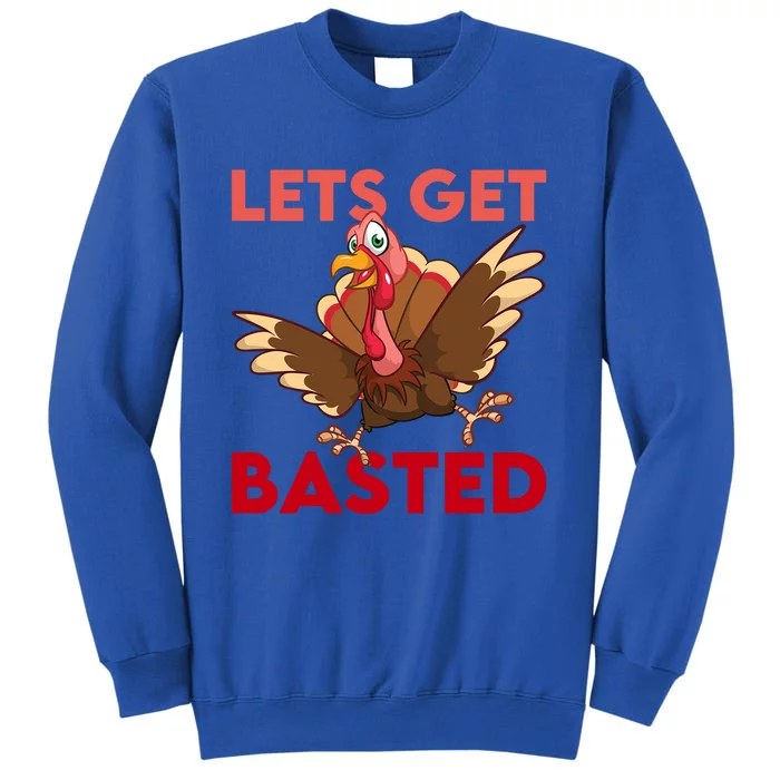 Lets Get Basted Dancingturkey Thanksgiving Turkey Gift Great Gift Tall Sweatshirt