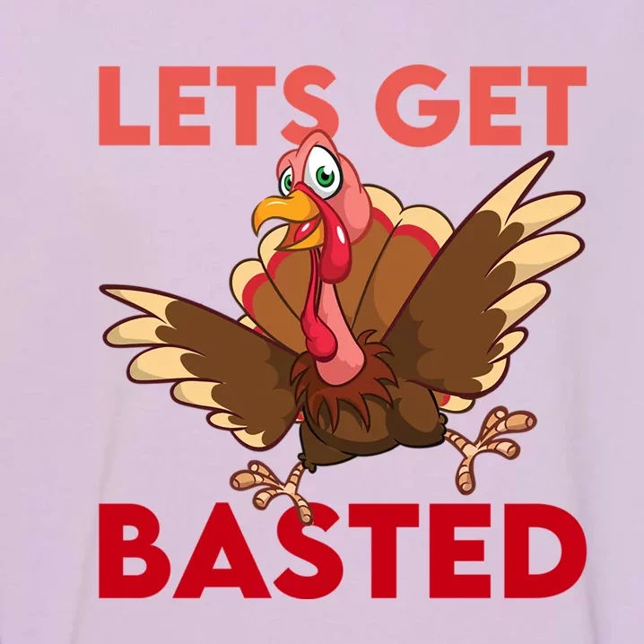 Lets Get Basted Dancingturkey Thanksgiving Turkey Gift Great Gift Garment-Dyed Sweatshirt