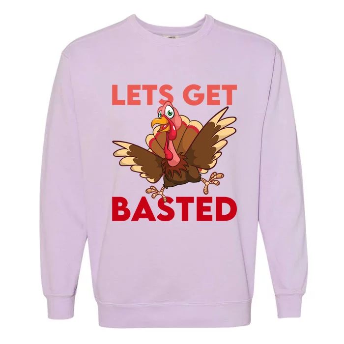 Lets Get Basted Dancingturkey Thanksgiving Turkey Gift Great Gift Garment-Dyed Sweatshirt