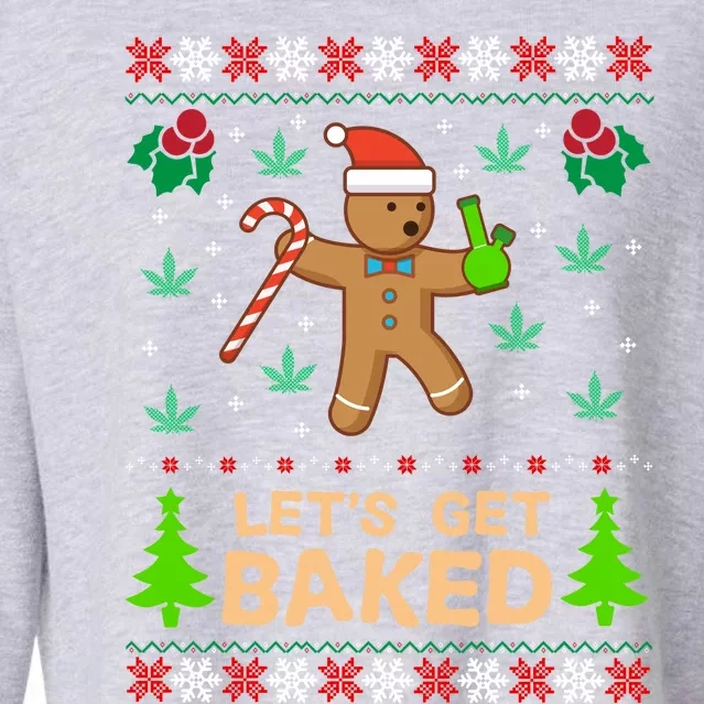 Lets Get Baked Ugly Funny Gift Weed Christmas Gift Xmas Cropped Pullover Crew