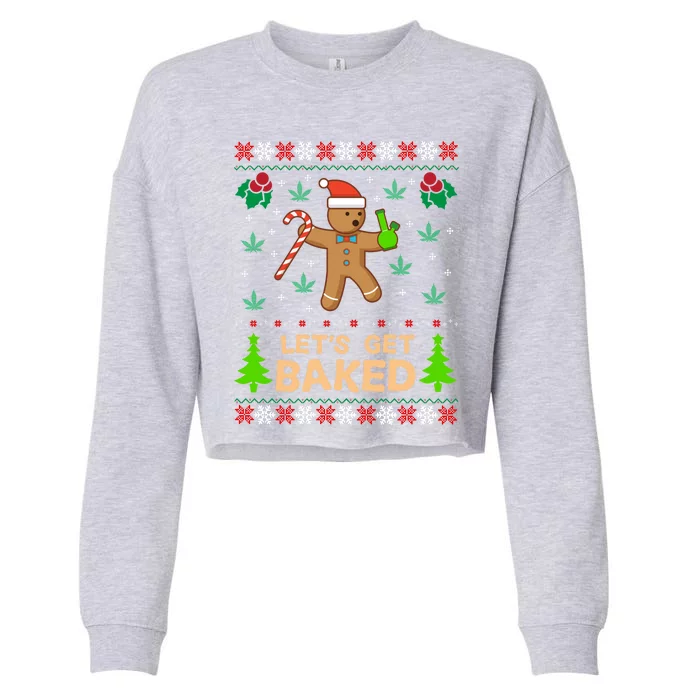 Lets Get Baked Ugly Funny Gift Weed Christmas Gift Xmas Cropped Pullover Crew