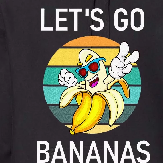 Lets Go Bananas Funny Jokes Sarcastic Sayings Premium Hoodie