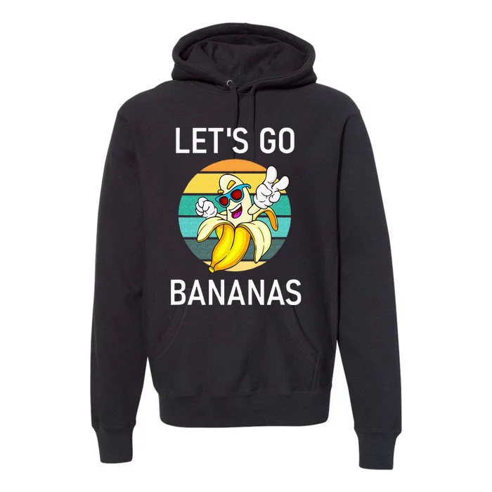 Lets Go Bananas Funny Jokes Sarcastic Sayings Premium Hoodie