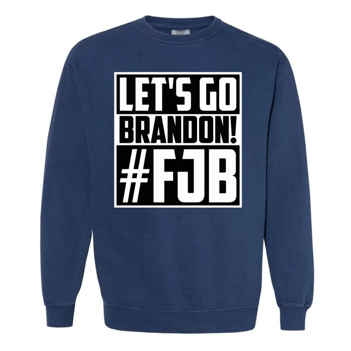 Lets Go Brandon Funny Meme Lets Go Brandon Funny Meme Garment-Dyed Sweatshirt