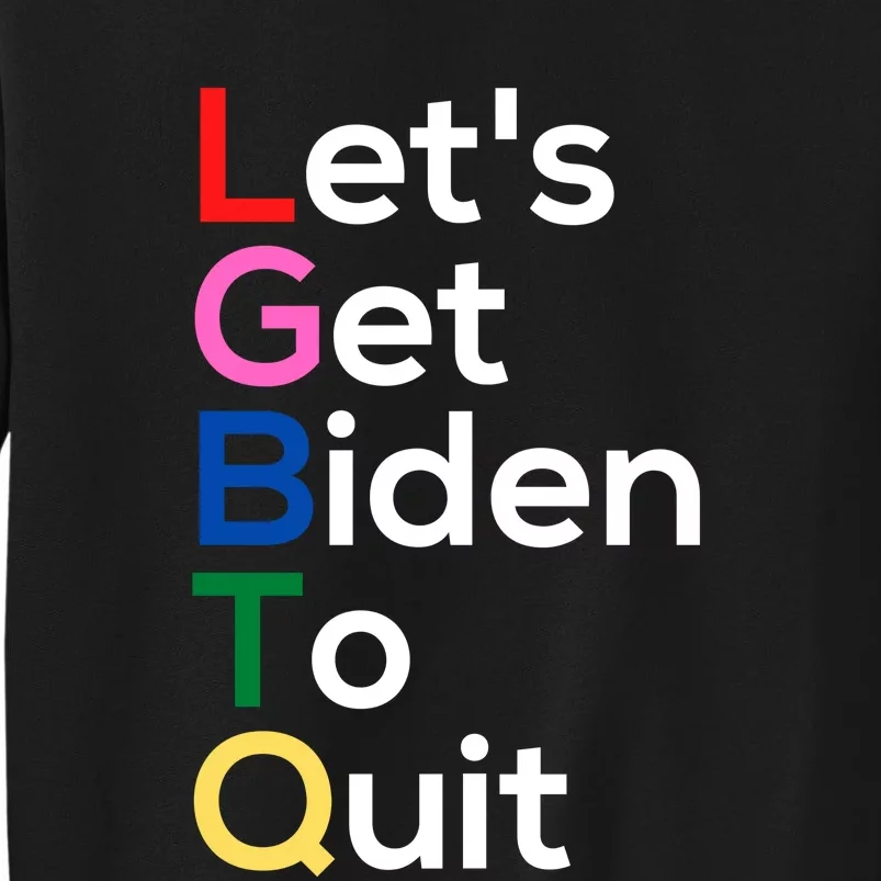 Let's Get Biden To Quit Lets Get Biden To Quit Tall Sweatshirt