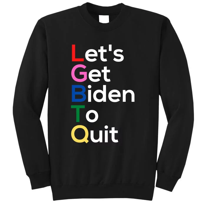 Let's Get Biden To Quit Lets Get Biden To Quit Tall Sweatshirt