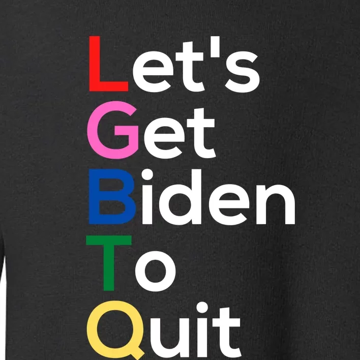 Let's Get Biden To Quit Lets Get Biden To Quit Toddler Sweatshirt