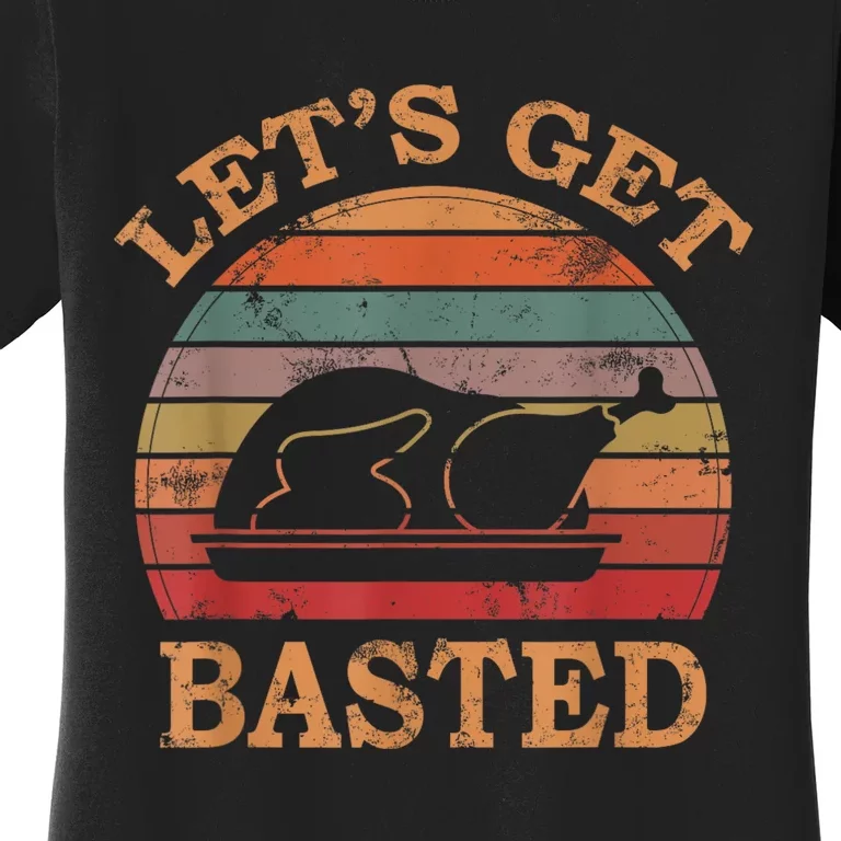 LetS Get Basted Thanksgiving Costume Leg Turkey Day Retro Women's T-Shirt