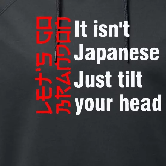 LetS Go Brandon It IsnT Japanese Just Tilt Your Head Performance Fleece Hoodie