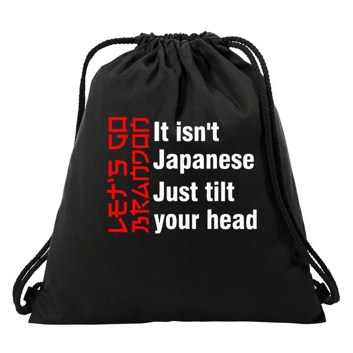 LetS Go Brandon It IsnT Japanese Just Tilt Your Head Drawstring Bag