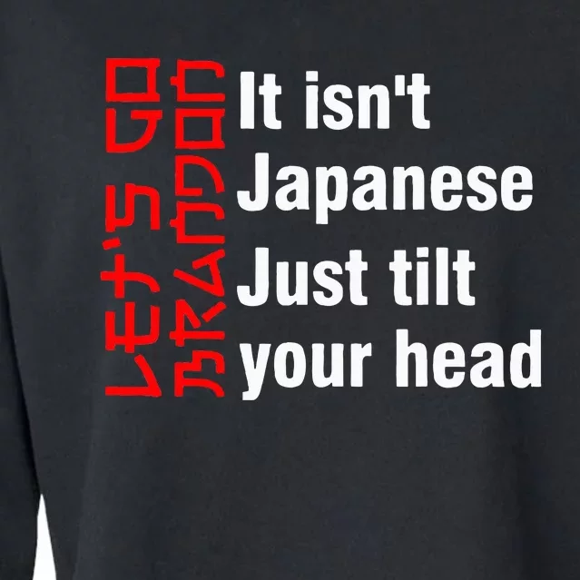 LetS Go Brandon It IsnT Japanese Just Tilt Your Head Cropped Pullover Crew