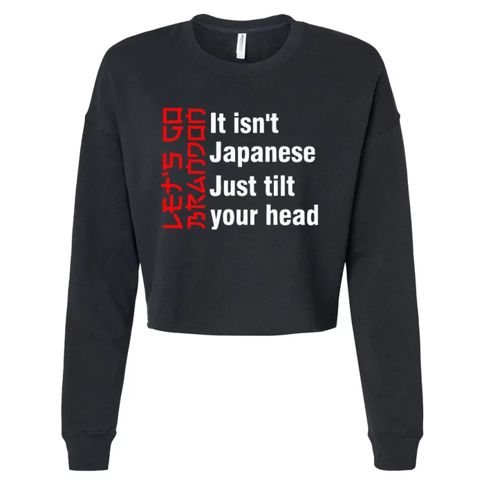 LetS Go Brandon It IsnT Japanese Just Tilt Your Head Cropped Pullover Crew