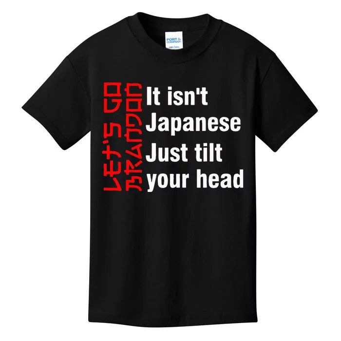 LetS Go Brandon It IsnT Japanese Just Tilt Your Head Kids T-Shirt