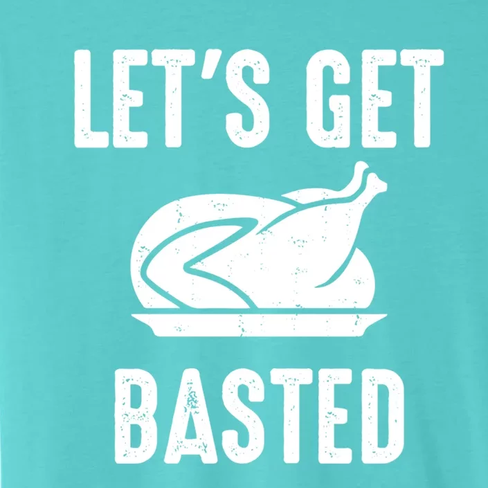 Lets Get Basted Gift ChromaSoft Performance T-Shirt