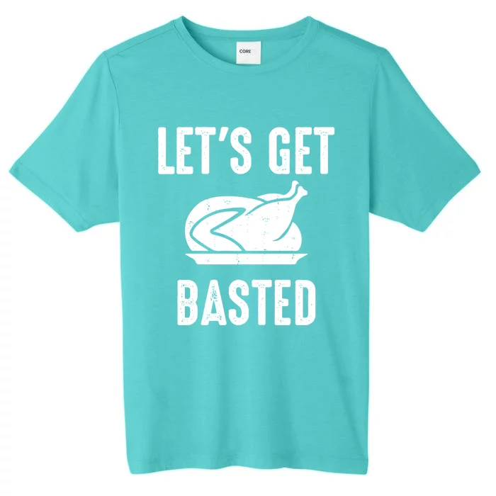 Lets Get Basted Gift ChromaSoft Performance T-Shirt