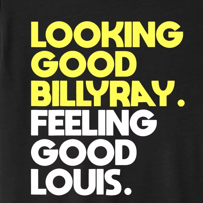 Looking Good Billy Ray Feeling Good Louis Funny ChromaSoft Performance T-Shirt