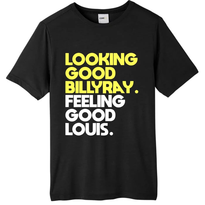 Looking Good Billy Ray Feeling Good Louis Funny ChromaSoft Performance T-Shirt