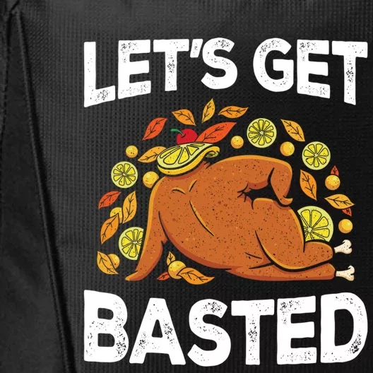 Lets Get Basted Thanksgiving Day Funny Turkey Graphic Funny Gift City Backpack