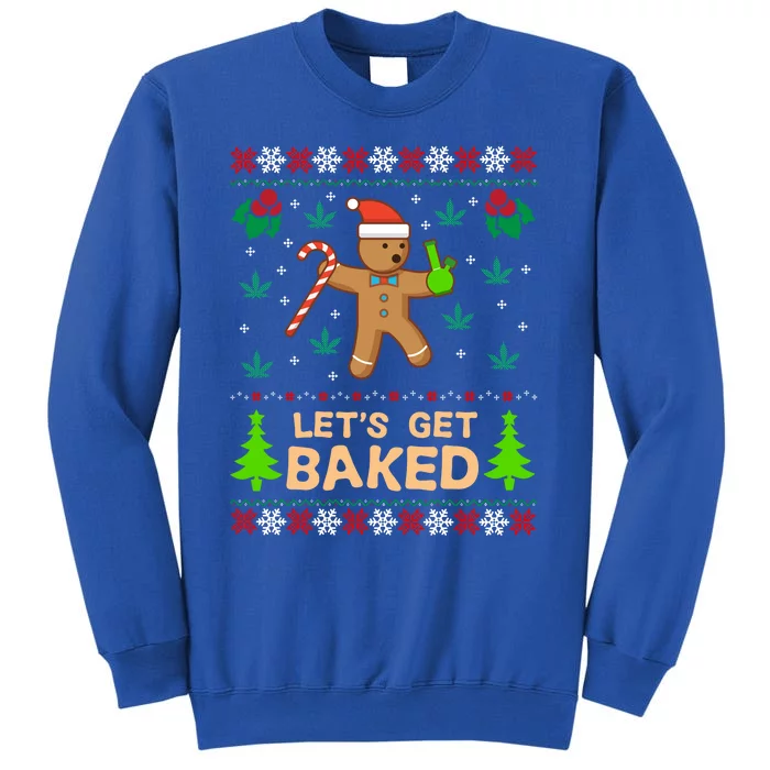 Lets Get Baked Ugly Gift Weed Christmas Gift Xmas Tall Sweatshirt