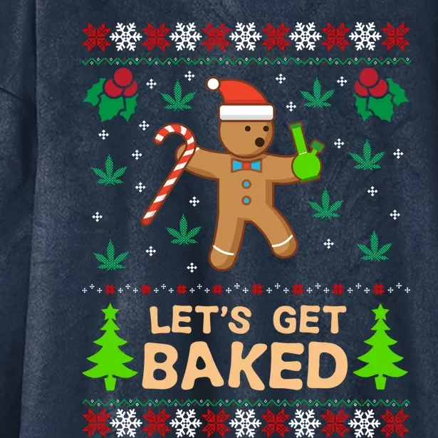 Lets Get Baked Ugly Gift Weed Christmas Gift Xmas Hooded Wearable Blanket