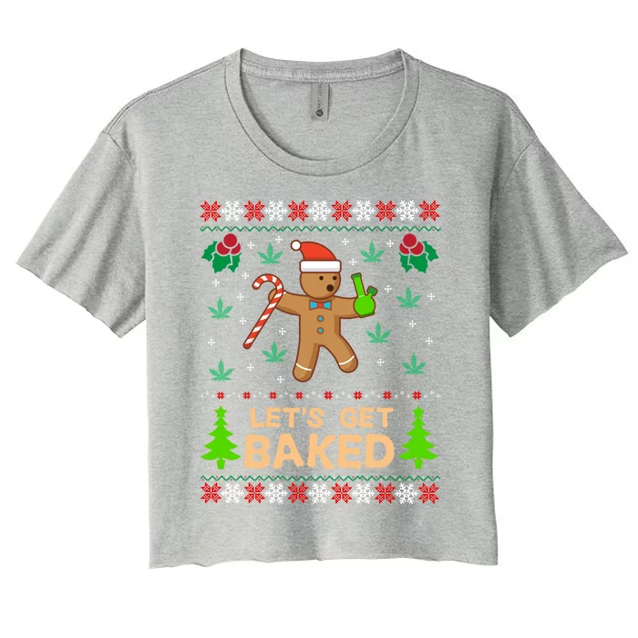 Lets Get Baked Ugly Gift Weed Christmas Gift Xmas Women's Crop Top Tee