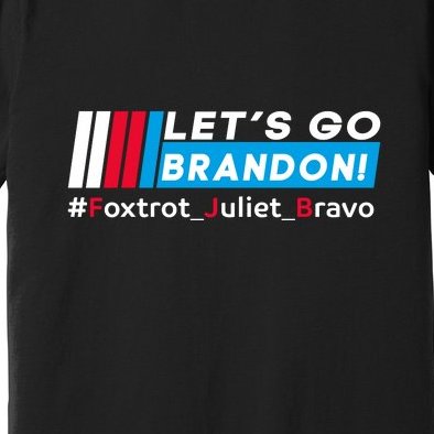 Let's Go Brandon Foxtrot Juliet Bravo Funny Meme Bare Shelves Tee Shirt Premium T-Shirt