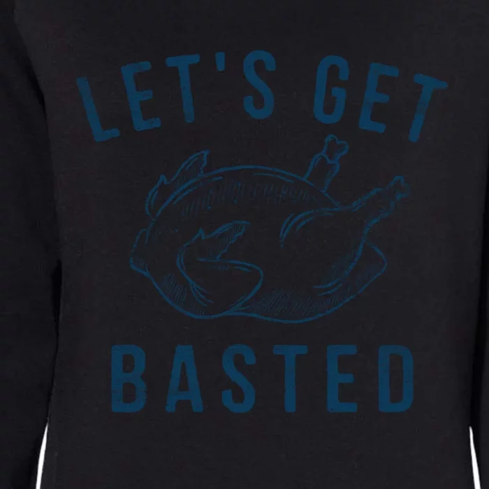 Lets Get Basted Turkey Day Funny Thanksgiving Leg Day Gift Womens California Wash Sweatshirt