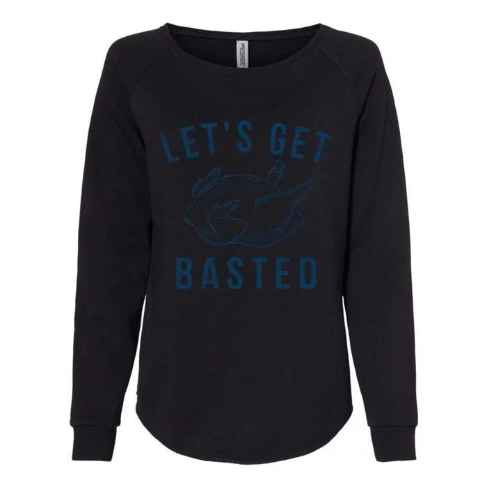 Lets Get Basted Turkey Day Funny Thanksgiving Leg Day Gift Womens California Wash Sweatshirt