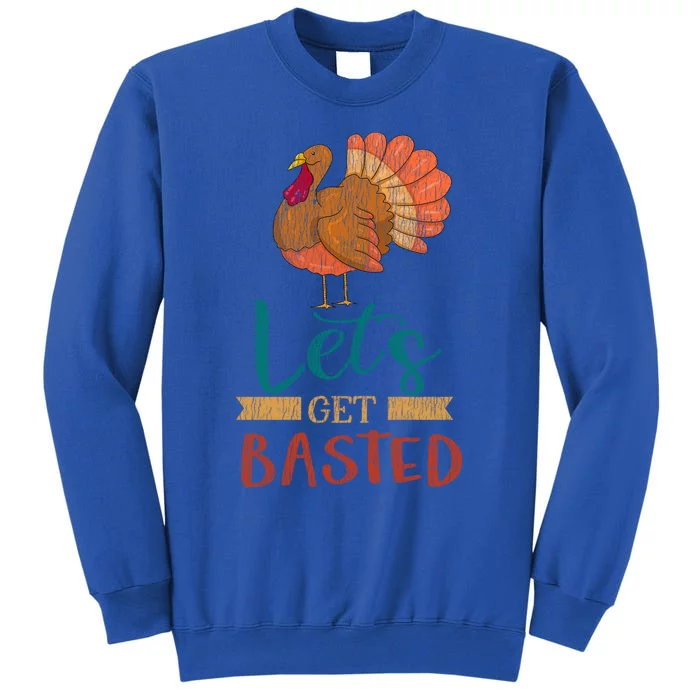 Lets Get Basted Turkey Thanksgiving Matching Family Group Funny Gift Tall Sweatshirt