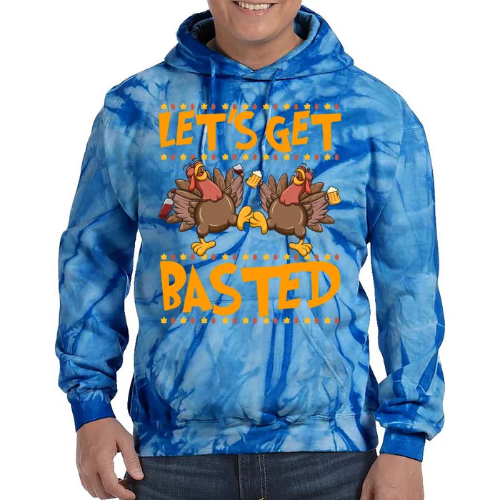 Lets Get Basted Turkeys Ing Wine And Beer Thanksgiving Cool Gift Tie Dye Hoodie