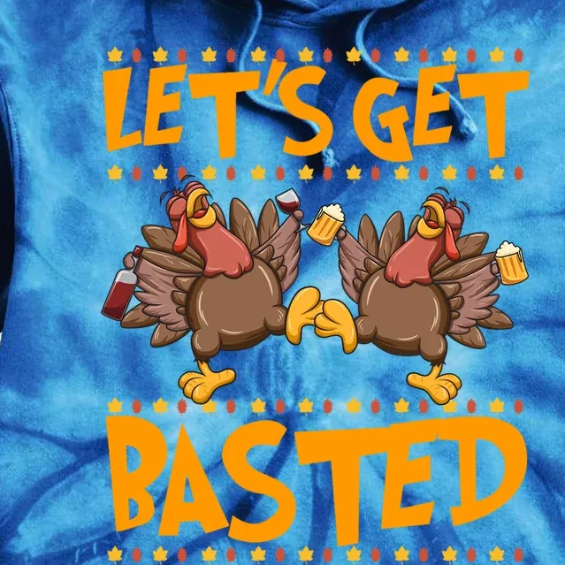 Lets Get Basted Turkeys Ing Wine And Beer Thanksgiving Cool Gift Tie Dye Hoodie