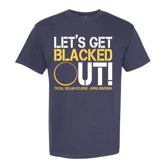 Lets Get Black Out Total Solar Eclipse April 08 2024 Garment-Dyed Heavyweight T-Shirt