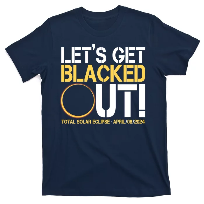 Lets Get Black Out Total Solar Eclipse April 08 2024 T-Shirt