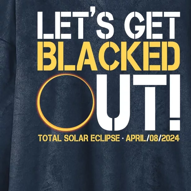 Lets Get Black Out Total Solar Eclipse April 08 2024 Hooded Wearable Blanket