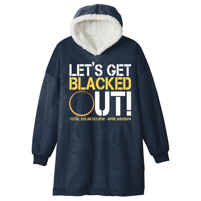 Lets Get Black Out Total Solar Eclipse April 08 2024 Hooded Wearable Blanket