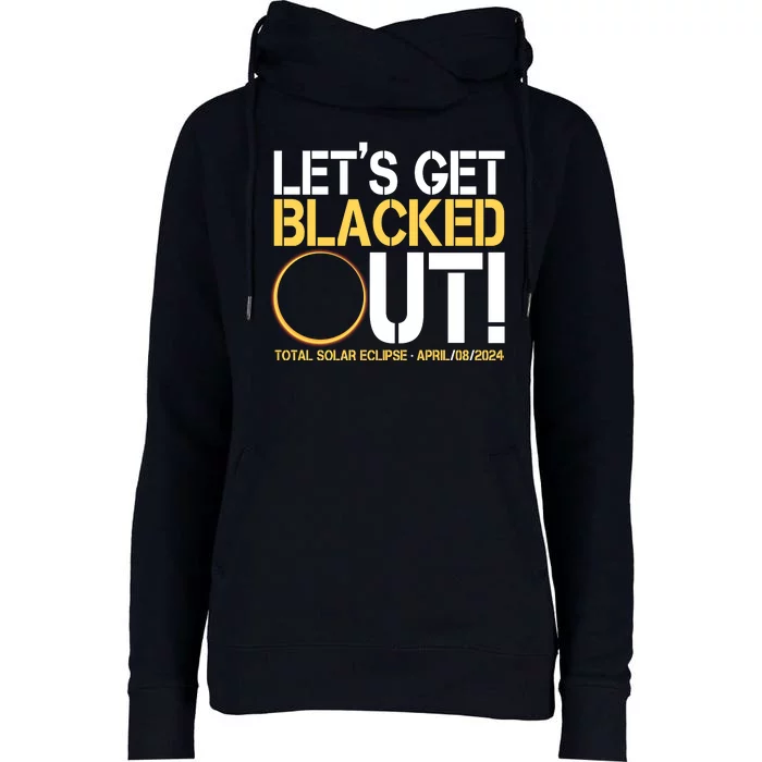 Lets Get Black Out Total Solar Eclipse April 08 2024 Womens Funnel Neck Pullover Hood