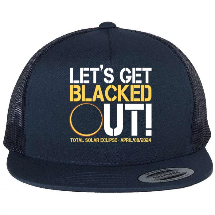 Lets Get Black Out Total Solar Eclipse April 08 2024 Flat Bill Trucker Hat