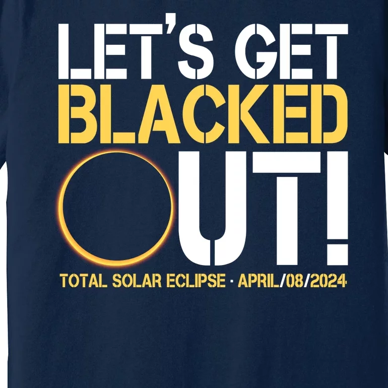 Lets Get Black Out Total Solar Eclipse April 08 2024 Premium T-Shirt