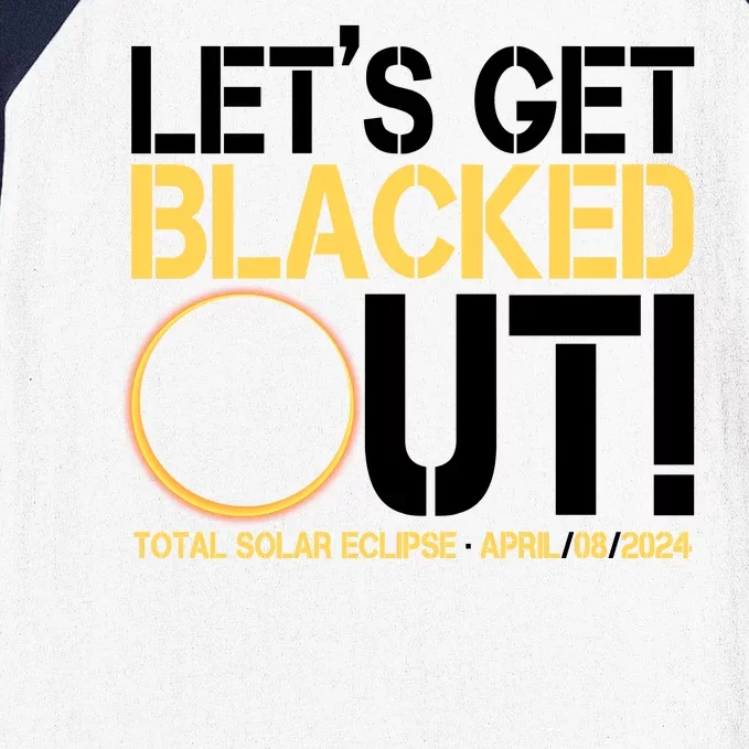 Lets Get Black Out Total Solar Eclipse April 08 2024 Baseball Sleeve Shirt