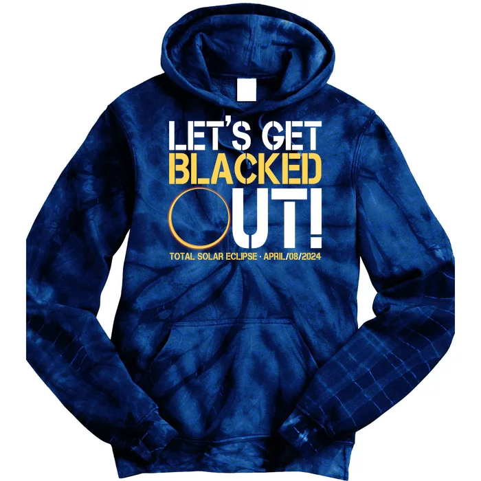 Lets Get Black Out Total Solar Eclipse April 08 2024 Tie Dye Hoodie