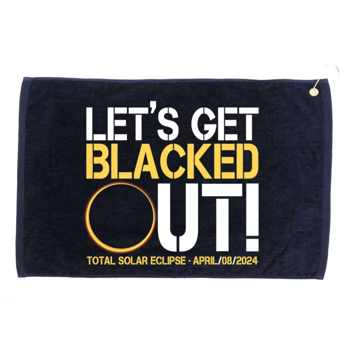 Lets Get Black Out Total Solar Eclipse April 08 2024 Grommeted Golf Towel