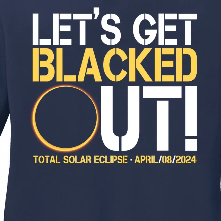 Lets Get Black Out Total Solar Eclipse April 08 2024 Ladies Long Sleeve Shirt