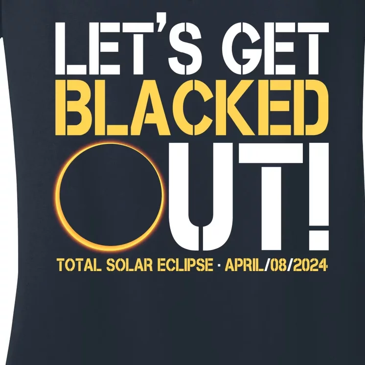 Lets Get Black Out Total Solar Eclipse April 08 2024 Women's V-Neck T-Shirt